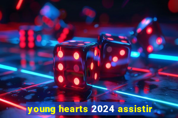 young hearts 2024 assistir